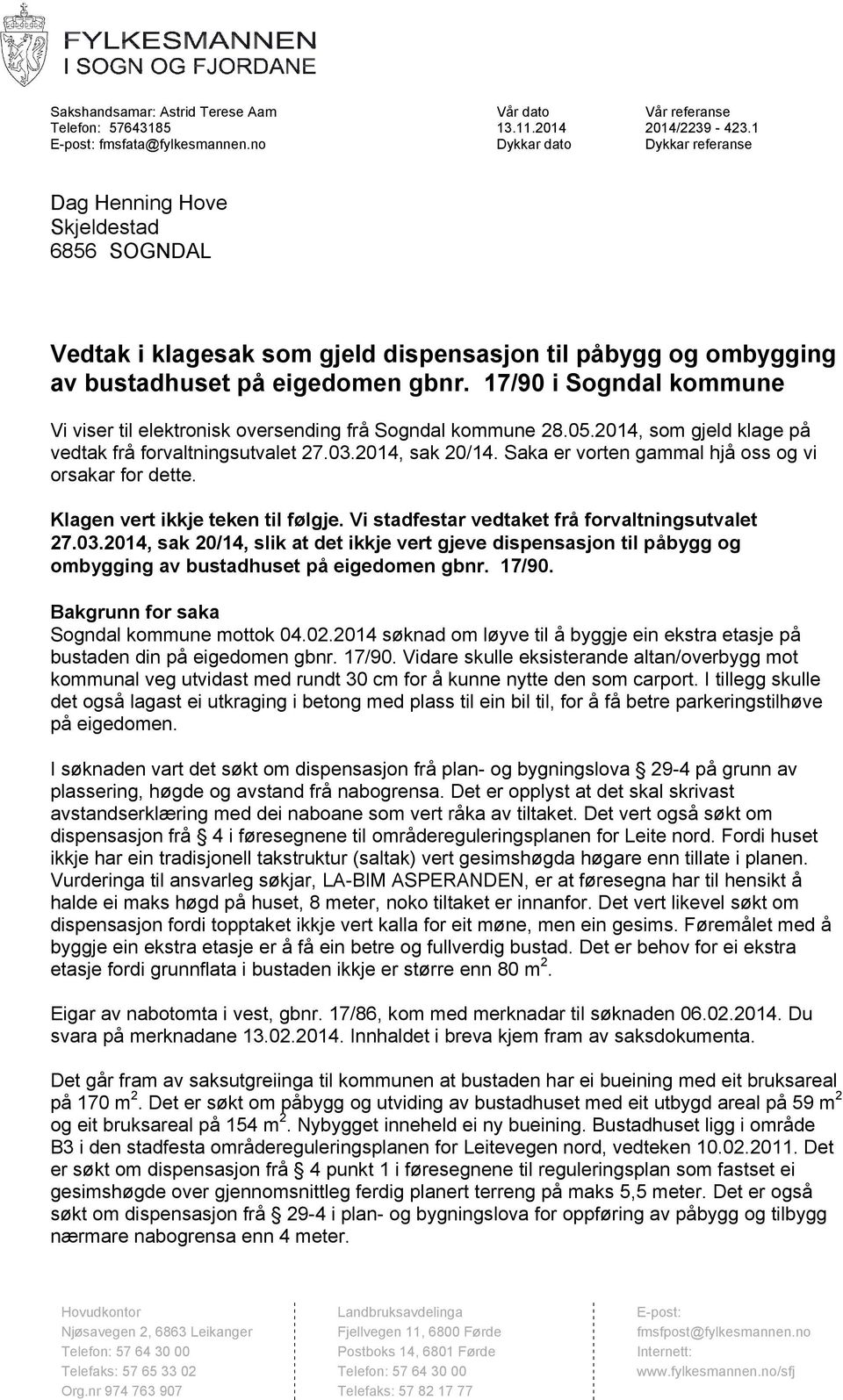 17/90 i Sogndal kommune Vi viser til elektronisk oversending frå Sogndal kommune 28.05.2014, som gjeld klage på vedtak frå forvaltningsutvalet 27.03.2014, sak 20/14.