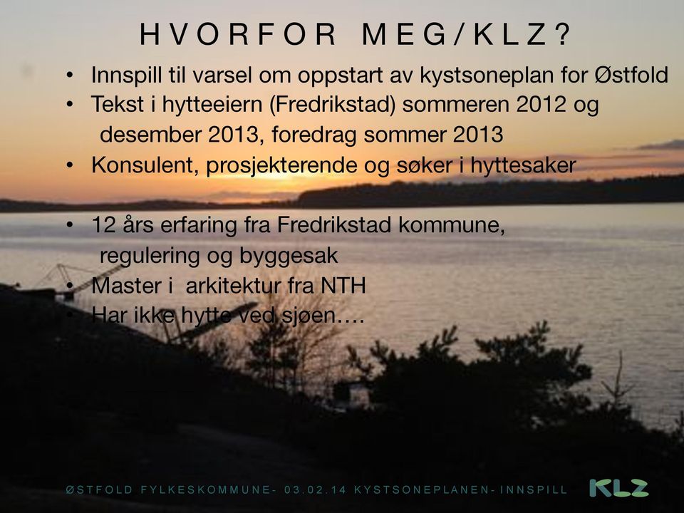 (Fredrikstad) sommeren 2012 og desember 2013, foredrag sommer 2013 Konsulent,