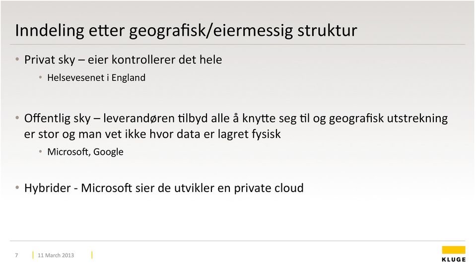 seg Fl og geografisk utstrekning er stor og man vet ikke hvor data er lagret