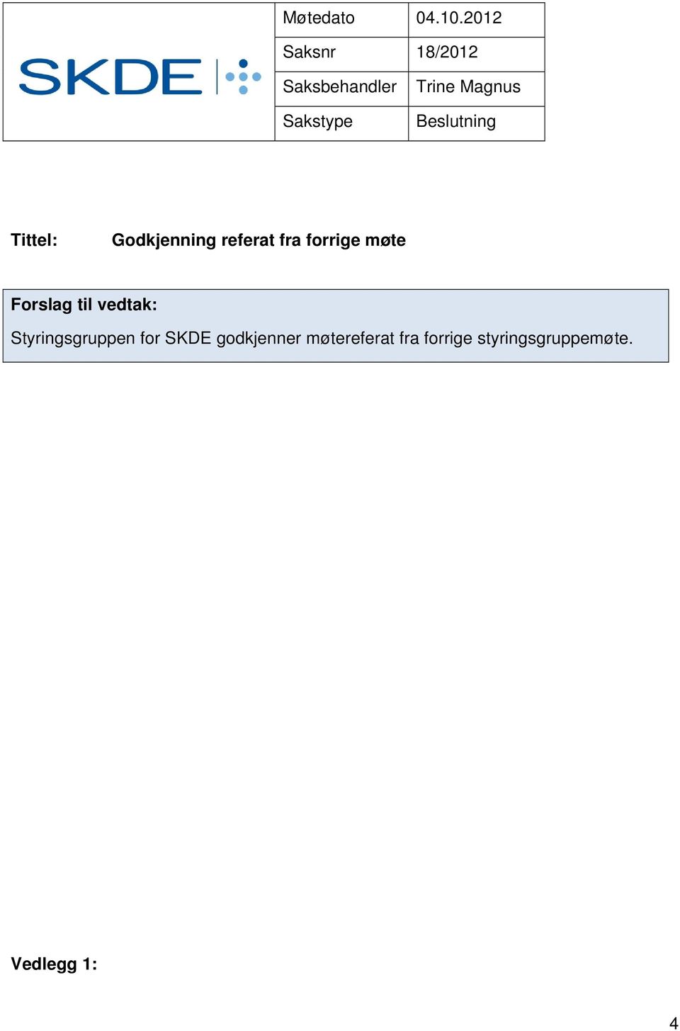 Beslutning Tittel: Godkjenning referat fra forrige møte