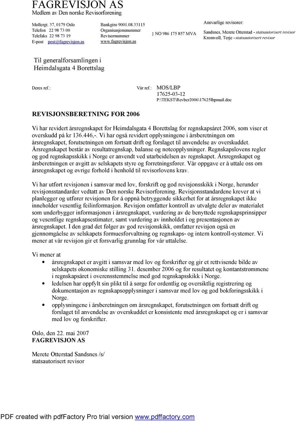 as } NO 986 175 857 MVA Ansvarlige revisorer: Sandsnes, Merete Otterstad - statsautorisert revisor Kromvoll, Terje - statsautorisert revisor Til generalforsamlingen i Deres ref.: Vår ref.