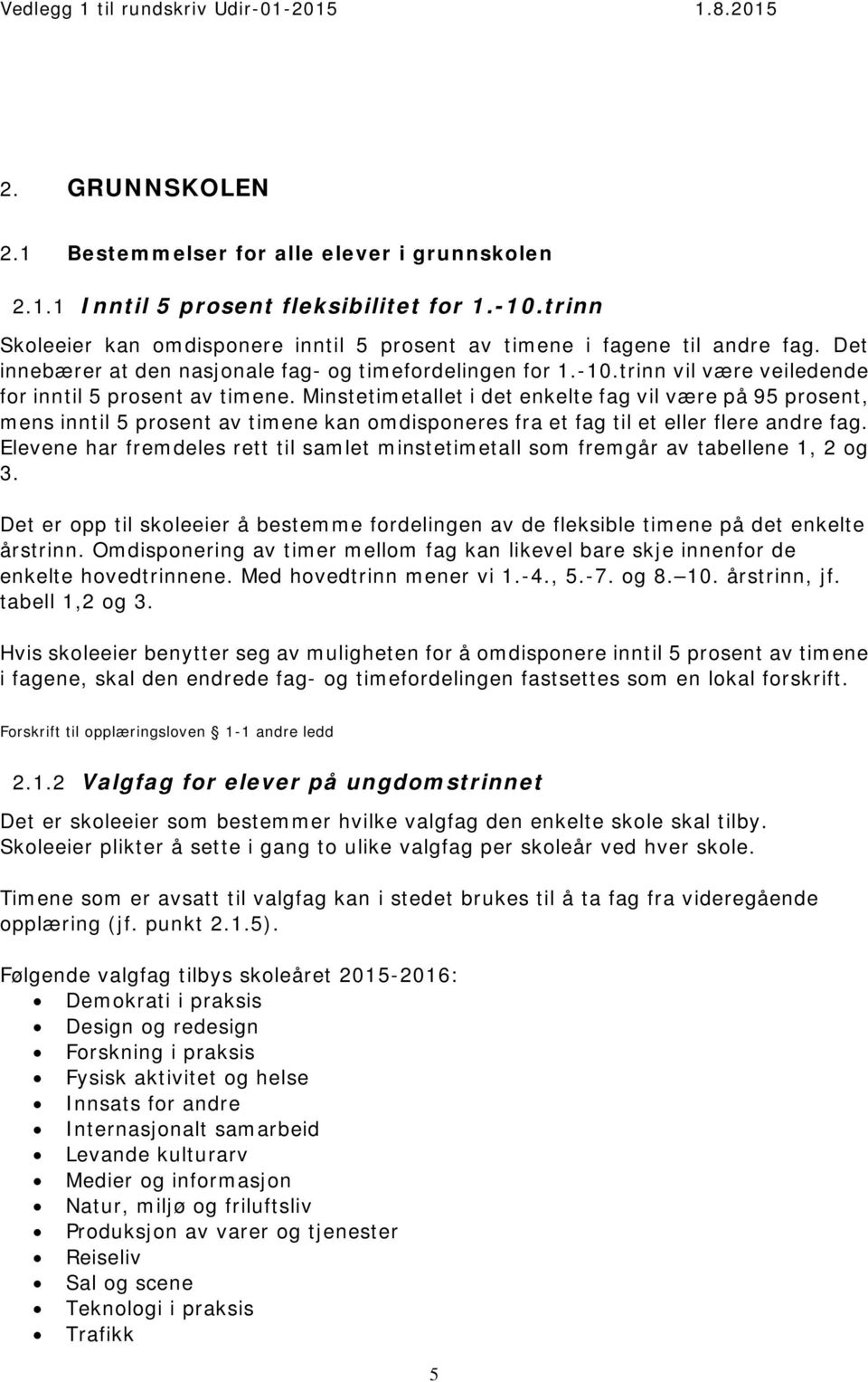 Minstetimetallet i det enkelte fag vil være på 95 prosent, mens inntil 5 prosent av timene kan omdisponeres fra et fag til et eller flere andre fag.