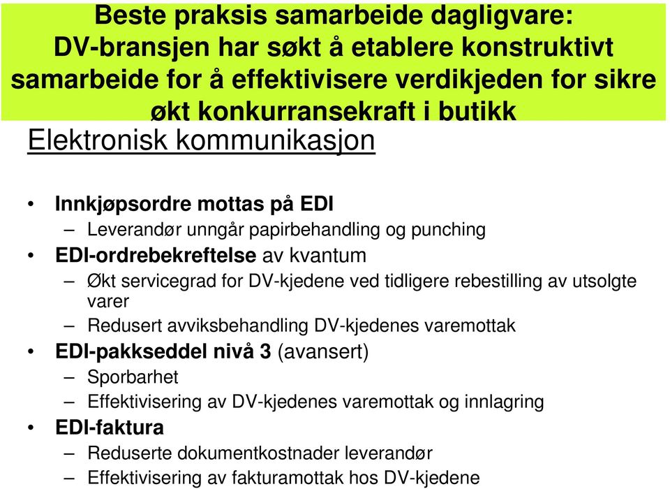 kvantum Økt servicegrad for DV-kjedene ved tidligere rebestilling av utsolgte varer Redusert avviksbehandling DV-kjedenes varemottak EDI-pakkseddel nivå 3