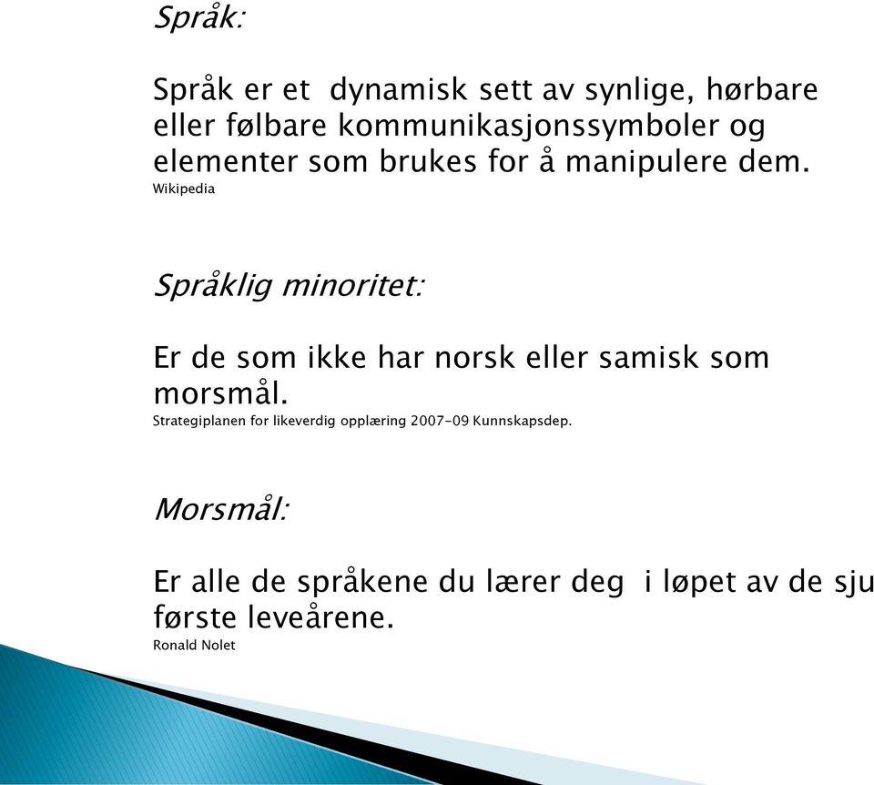 Wikipedia Språklig minoritet: Er de som ikke har norsk eller samisk som morsmål.
