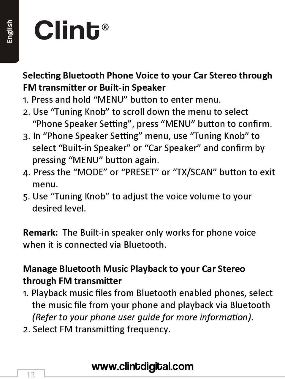 In Phone Speaker Setting menu, use Tuning Knob to select Built-in Speaker or Car Speaker and confirm by pressing MENU button again. 4. Press the MODE or PRESET or TX/SCAN button to exit menu. 5.