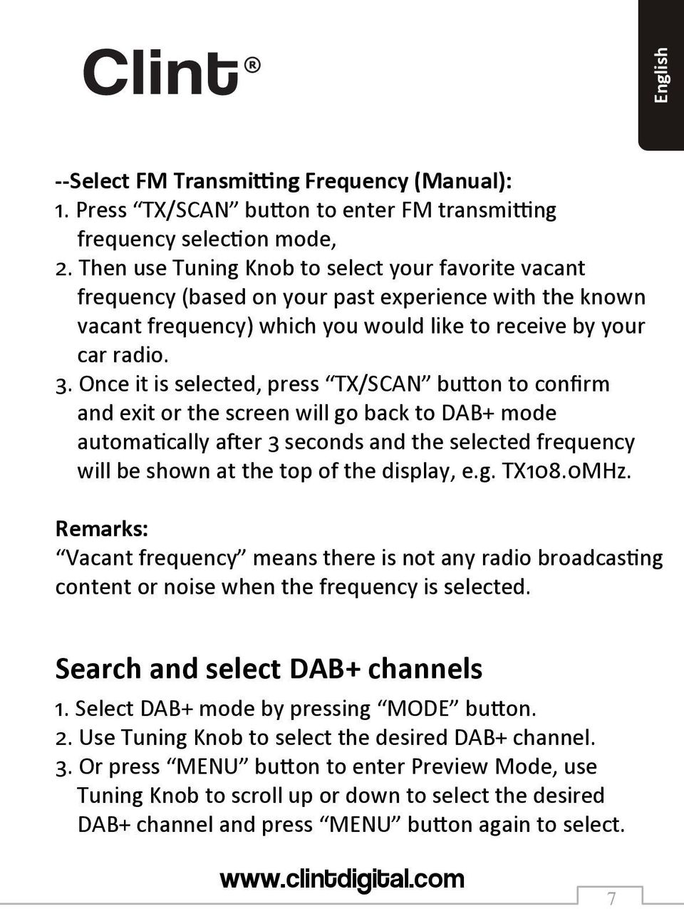 Once it is selected, press TX/SCAN button to confirm and exit or the screen will go back to DAB+ mode automatically after 3 seconds and the selected frequency will be shown at the top of the display,