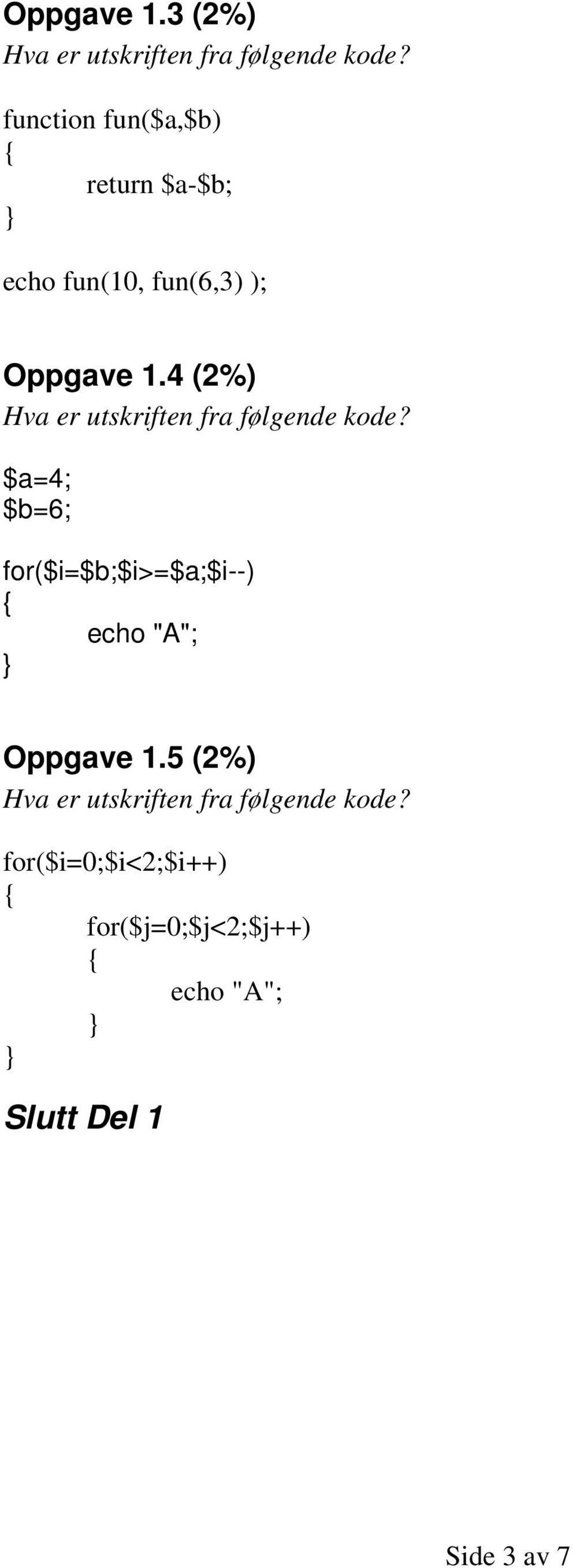 fun(6,3) ); 4 (2%) $a=4; $b=6; for($i=$b;$i>=$a;$i--)