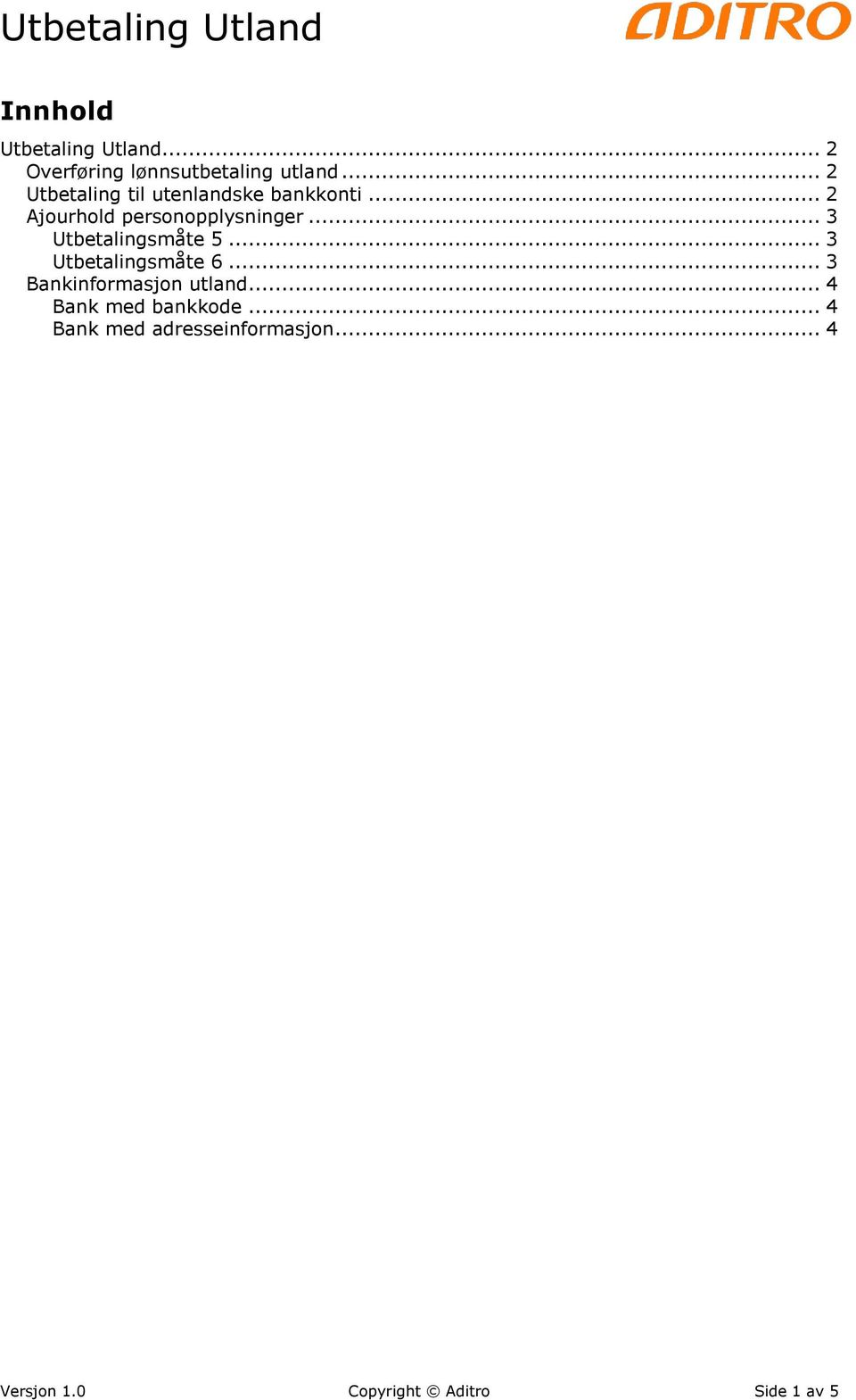 .. 3 Utbetalingsmåte 5... 3 Utbetalingsmåte 6... 3 Bankinformasjon utland.