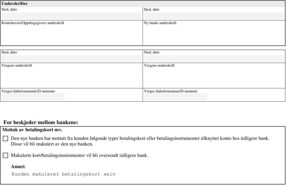 Den nye banken har mottatt fra kunden følgende typer betalingskort eller betalingsinstrumenter