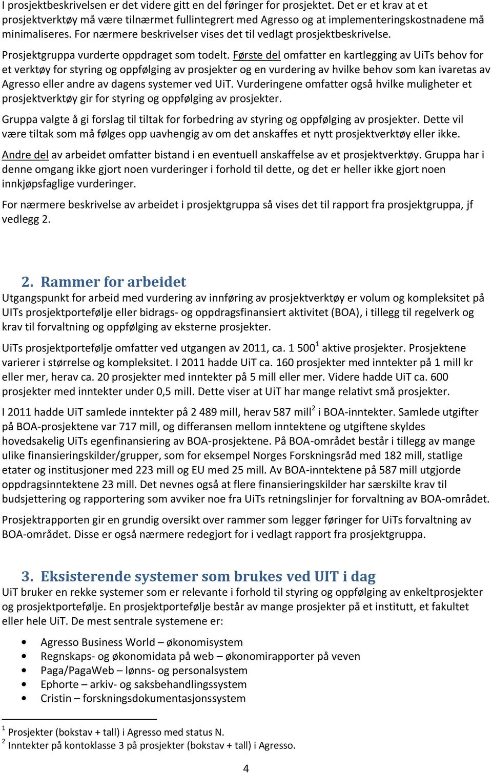 Prosjektgruppa vurderte oppdraget som todelt.