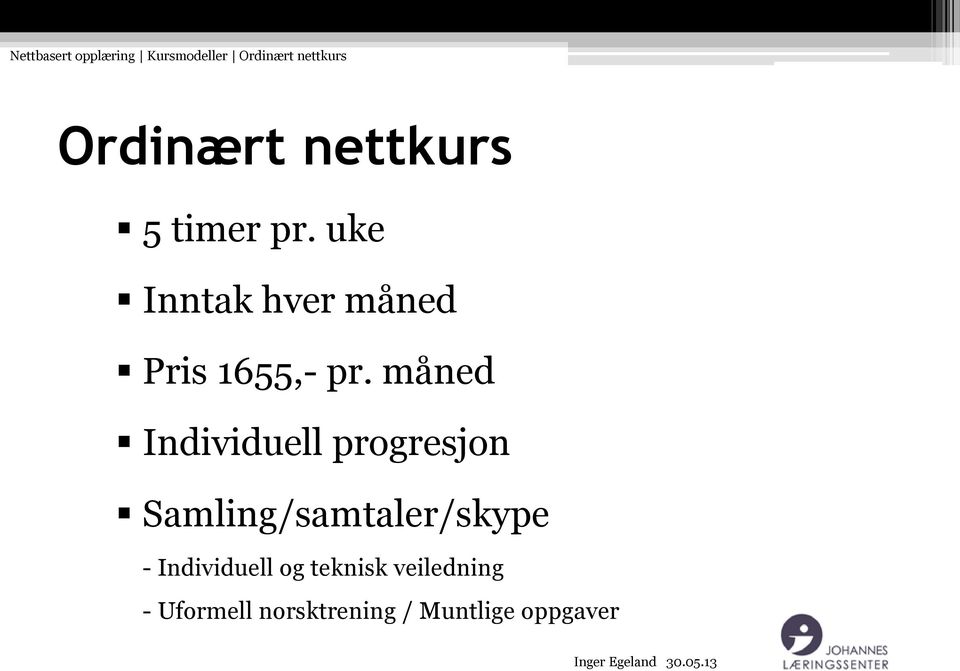 måned Individuell progresjon Samling/samtaler/skype -