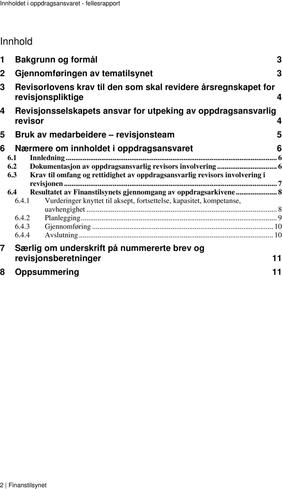 1 Innledning... 6 6.2 Dokumentasjon av oppdragsansvarlig revisors involvering... 6 6.3 Krav til omfang og rettidighet av oppdragsansvarlig revisors involvering i revisjonen... 7 6.