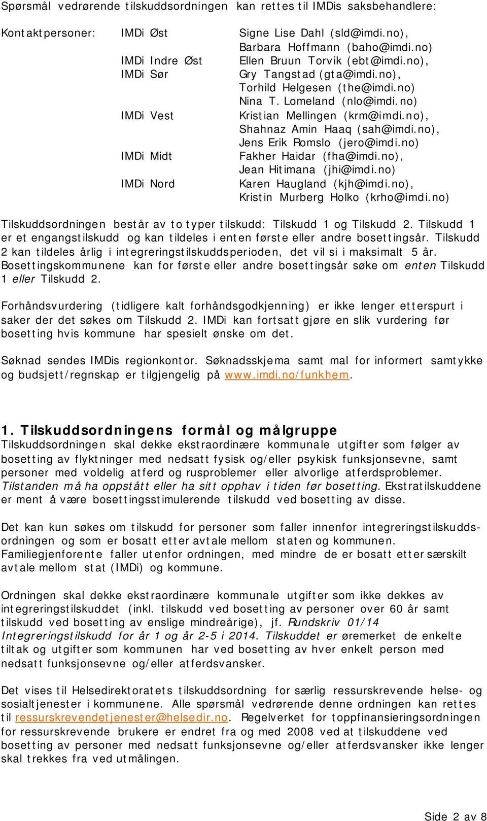 no), Shahnaz Amin Haaq (sah@imdi.no), Jens Erik Romslo (jero@imdi.no) IMDi Midt Fakher Haidar (fha@imdi.no), Jean Hitimana (jhi@imdi.no) IMDi Nord Karen Haugland (kjh@imdi.