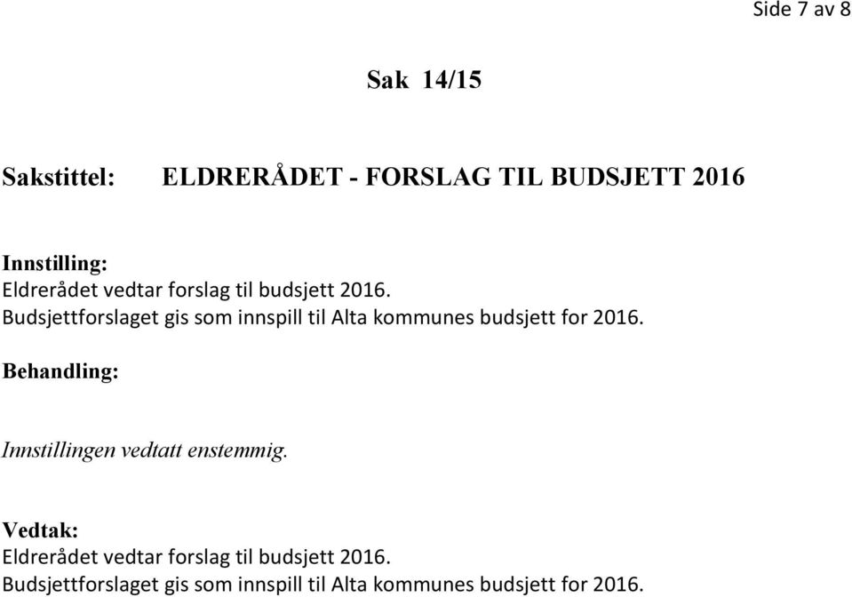 Budsjettforslaget gis som innspill til Alta kommunes budsjett for 2016.