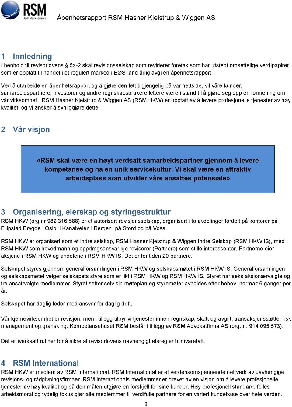 Ved å utarbeide en åpenhetsrapport og å gjøre den lett tilgjengelig på vår nettside, vil våre kunder, samarbeidspartnere, investorer og andre regnskapsbrukere lettere være i stand til å gjøre seg opp