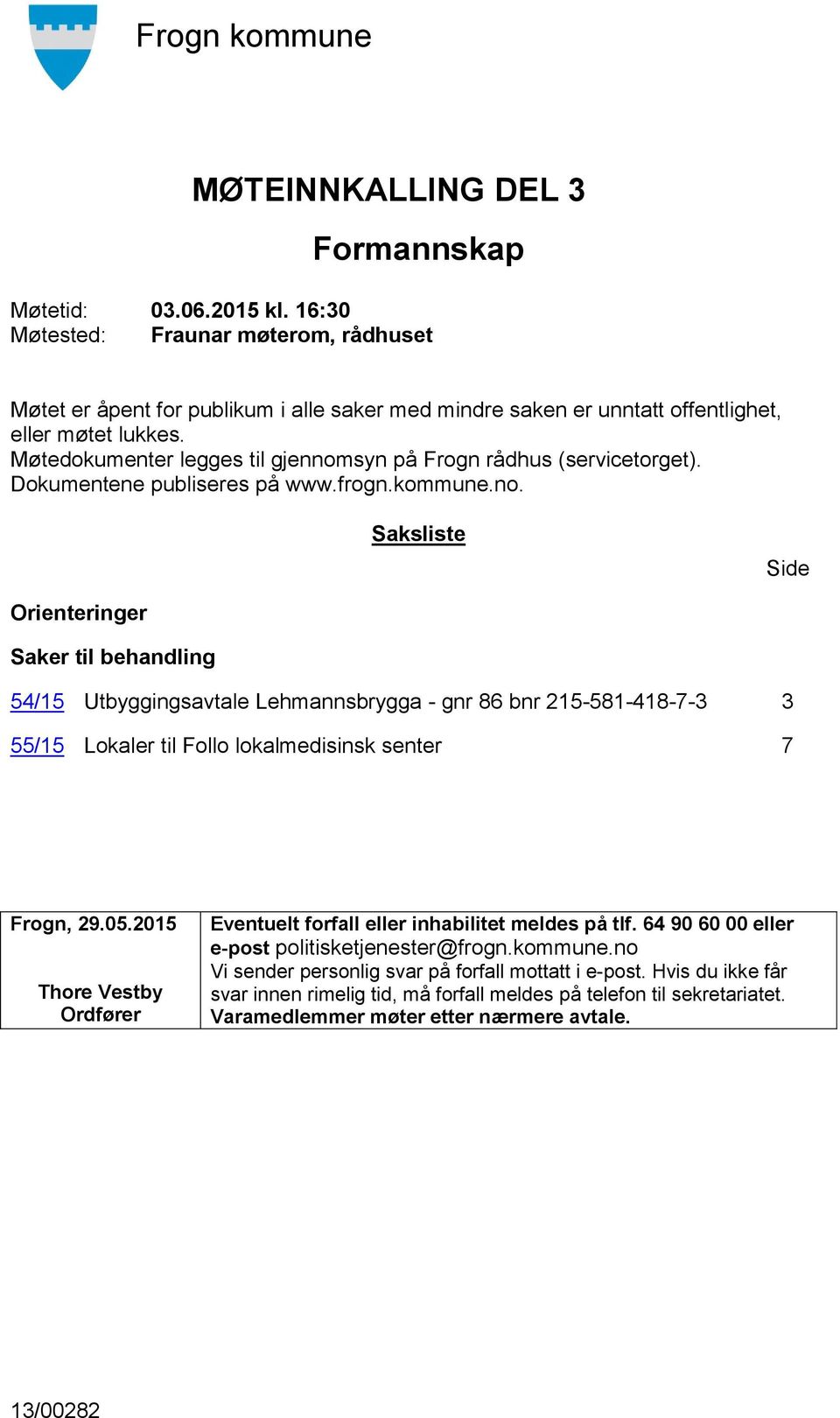 syn på Frogn rådhus (servicetorget). Dokumentene publiseres på www.frogn.kommune.no.