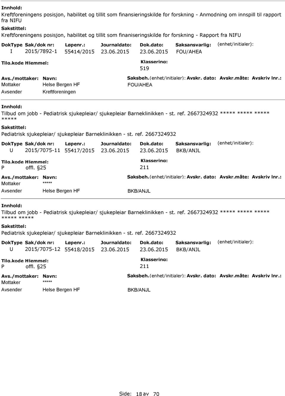 : FO/AHEA Kreftforeningen Tilbud om jobb - ediatrisk sjukepleiar/ sjukepleiar Barneklinikken - st. ref. 2667324932 ***** ***** ***** ***** ediatrisk sjukepleiar/ sjukepleiar Barneklinikken - st. ref. 2667324932 2015/7075-11 55417/2015 BKB/ANJL Avs.