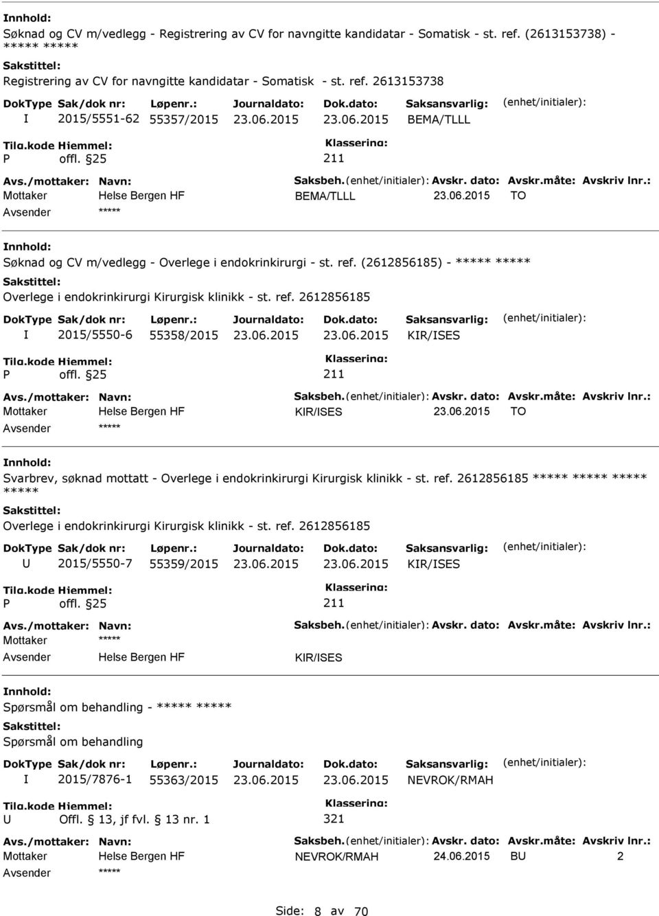 (2612856185) - ***** ***** Overlege i endokrinkirurgi Kirurgisk klinikk - st. ref. 2612856185 2015/5550-6 55358/2015 KR/SES Avs./mottaker: Navn: Saksbeh. Avskr. dato: Avskr.måte: Avskriv lnr.