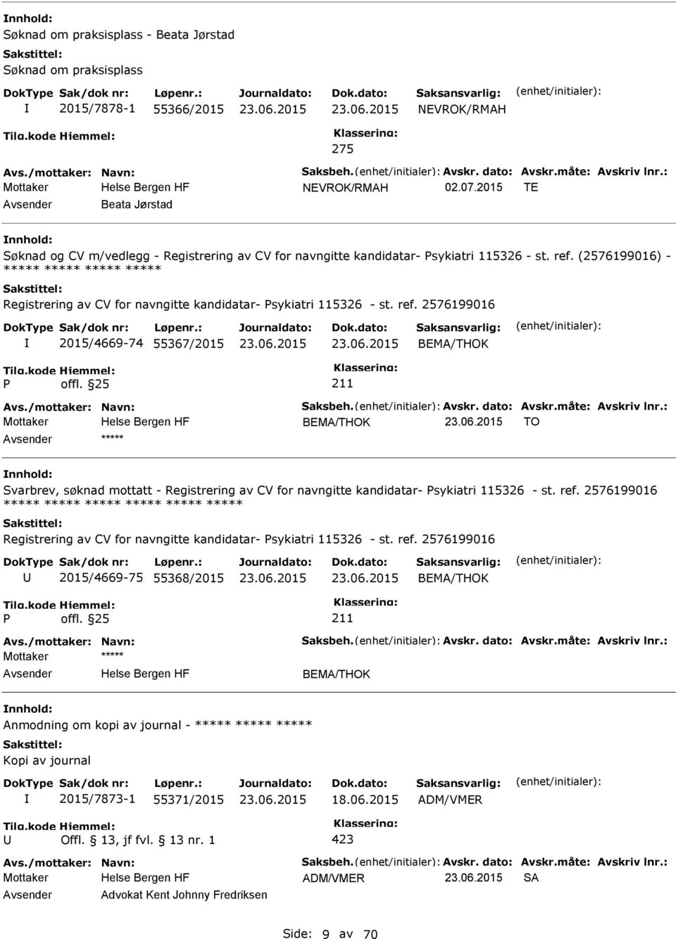 (2576199016) - ***** ***** ***** ***** Registrering av CV for navngitte kandidatar- sykiatri 115326 - st. ref. 2576199016 2015/4669-74 55367/2015 BEMA/THOK Avs./mottaker: Navn: Saksbeh. Avskr.