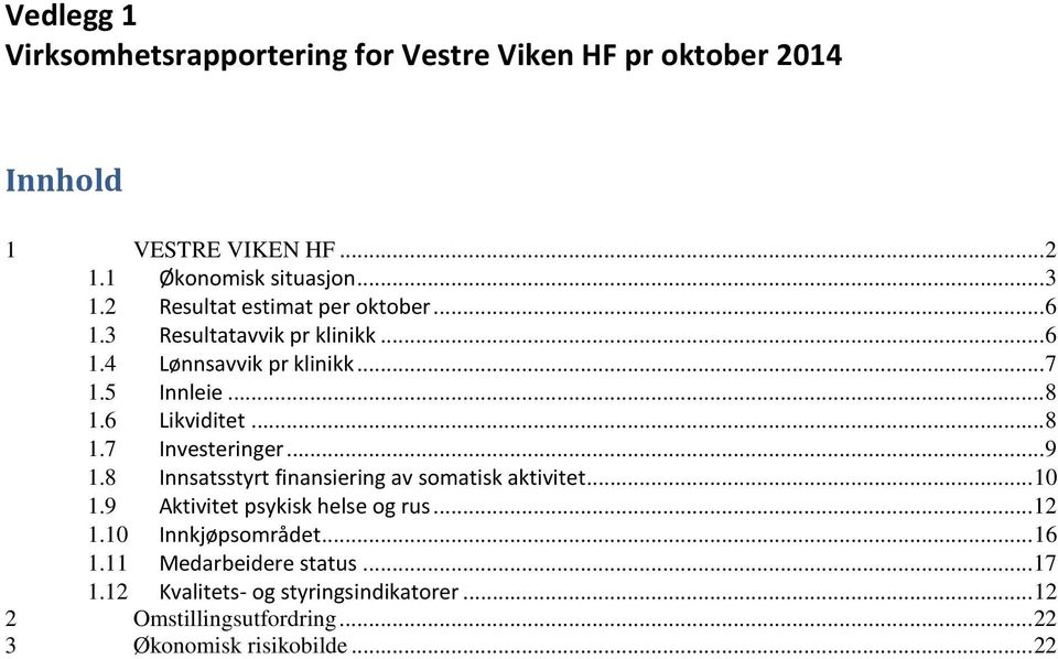 .. 9 1.8 Innsatsstyrt finansiering av somatisk aktivitet... 10 1.9 Aktivitet psykisk helse og rus... 12 1.10 Innkjøpsområdet... 16 1.