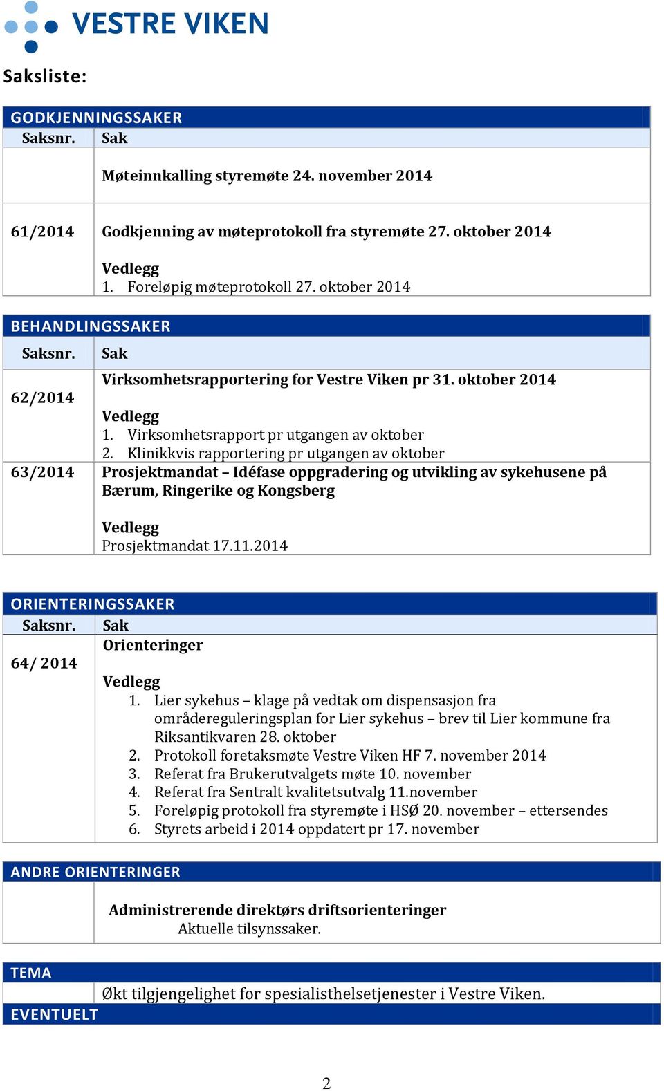 Klinikkvis rapportering pr utgangen av oktober 63/2014 Prosjektmandat Idéfase oppgradering og utvikling av sykehusene på Bærum, Ringerike og Kongsberg Vedlegg Prosjektmandat 17.11.