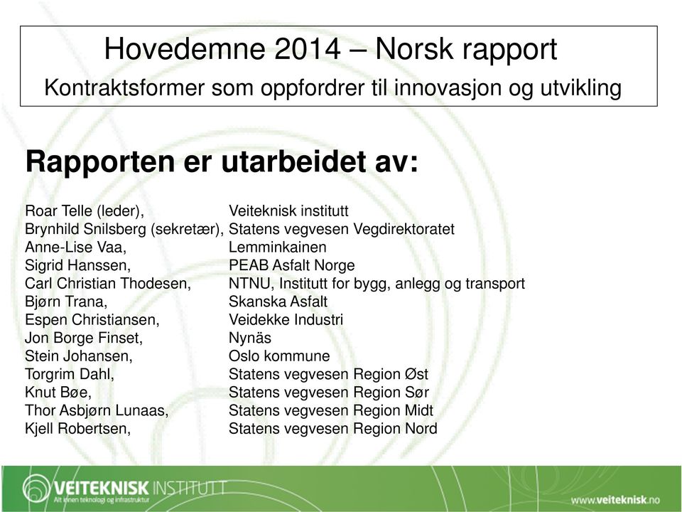 Institutt for bygg, anlegg og transport Bjørn Trana, Skanska Asfalt Espen Christiansen, Veidekke Industri Jon Borge Finset, Nynäs Stein Johansen, Oslo kommune