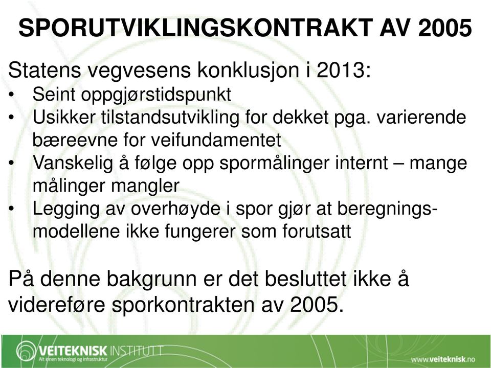 varierende bæreevne for veifundamentet Vanskelig å følge opp spormålinger internt mange målinger