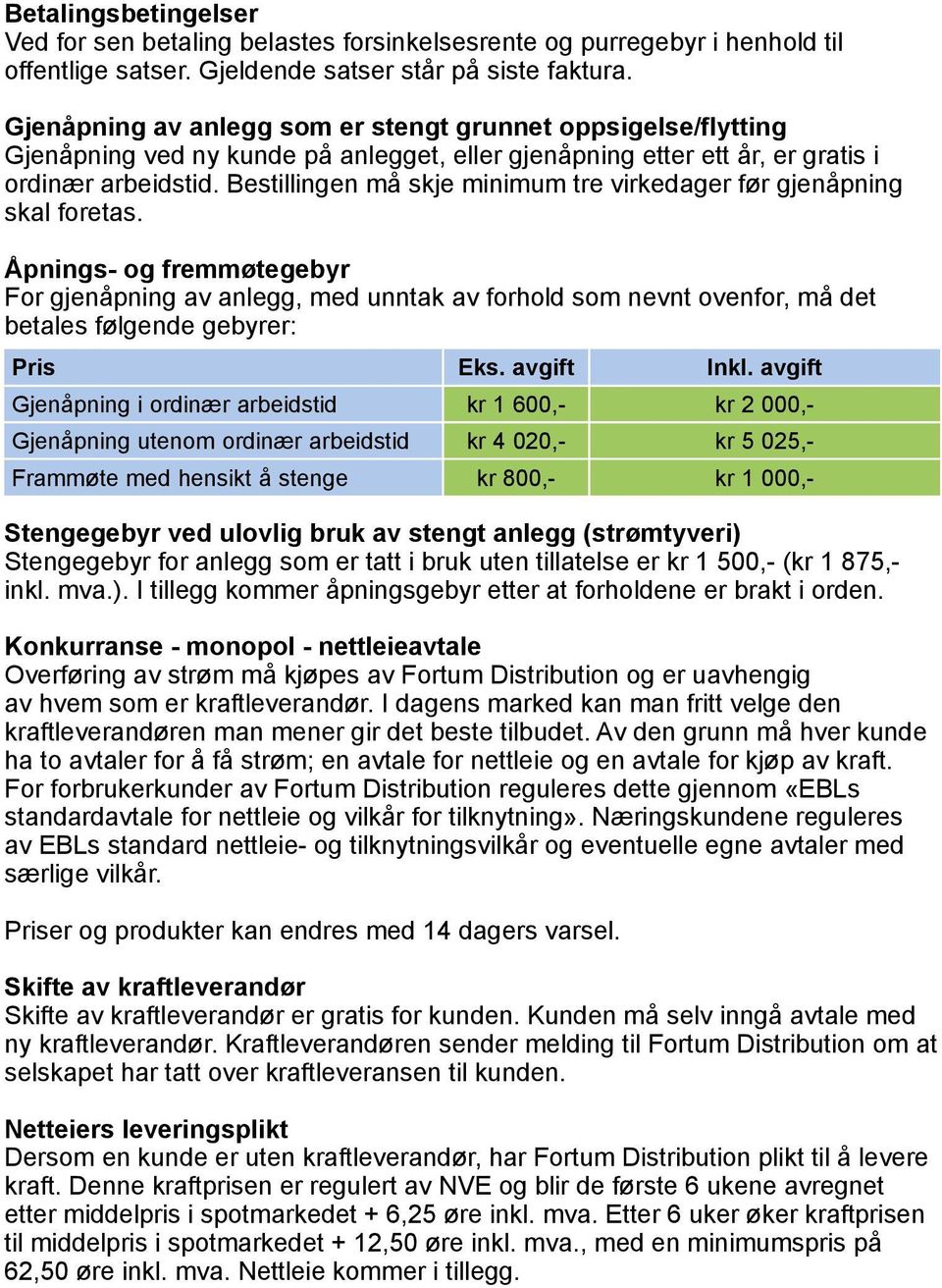 Bestillingen må skje minimum tre virkedager før gjenåpning skal foretas.