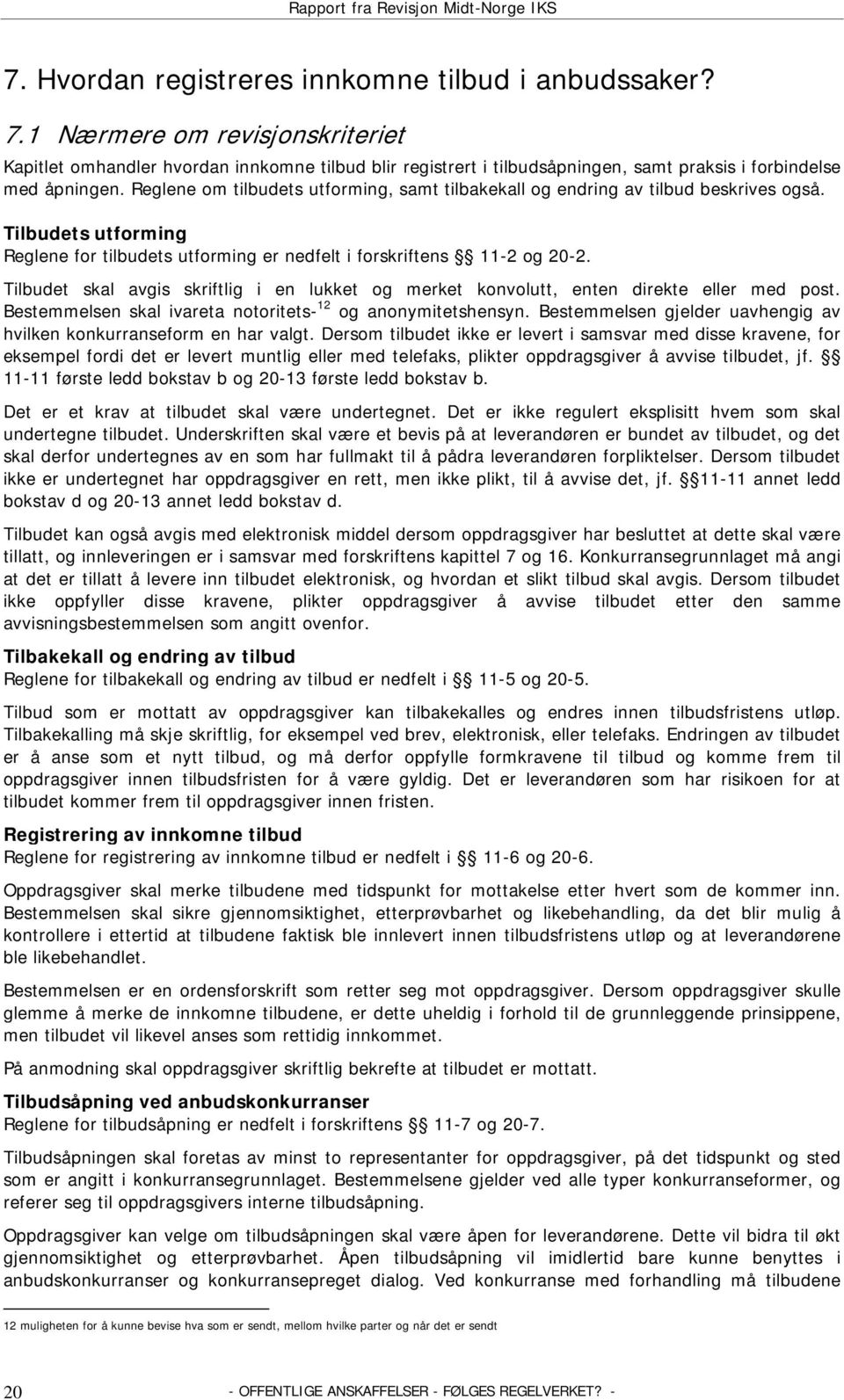 Reglene om tilbudets utforming, samt tilbakekall og endring av tilbud beskrives også. Tilbudets utforming Reglene for tilbudets utforming er nedfelt i forskriftens 11-2 og 20-2.