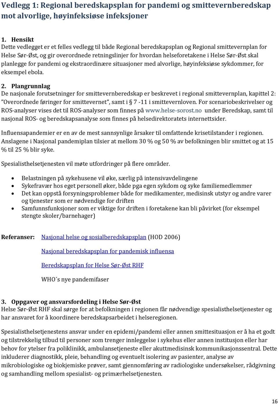 Øst skal planlegge for pandemi og ekstraordinære situasjoner med alvorlige, høyinfeksiøse sykdommer, for eksempel ebola. 2.