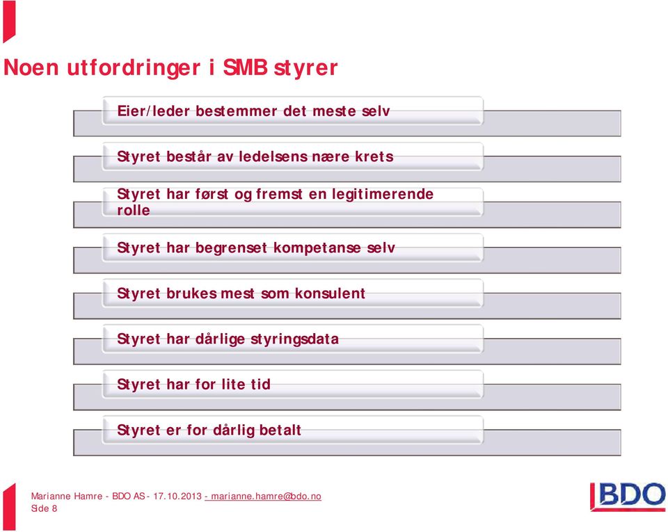 rolle Styret har begrenset kompetanse selv Styret brukes mest som konsulent