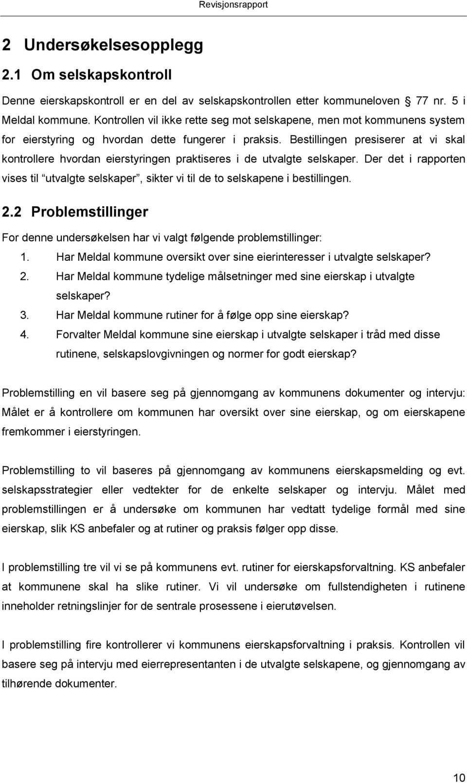 Bestillingen presiserer at vi skal kontrollere hvordan eierstyringen praktiseres i de utvalgte selskaper.