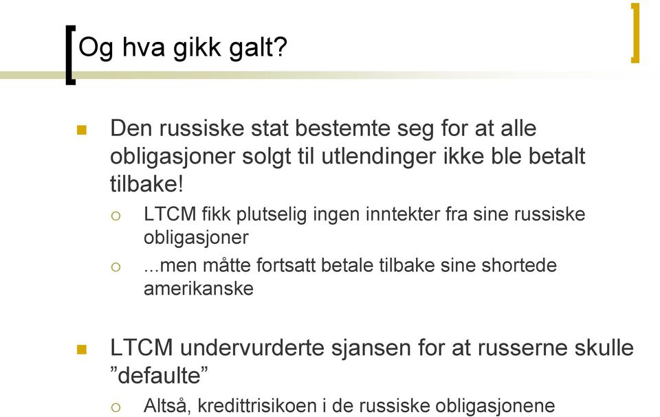 betalt tilbake! LTCM fikk plutselig ingen inntekter fra sine russiske obligasjoner.