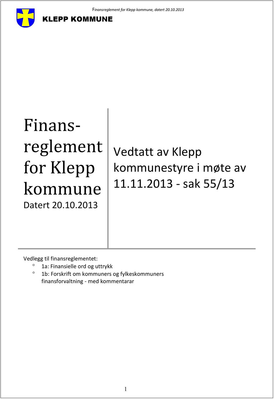 2013 Vedtatt av Klepp kommunestyre i møte av 11.