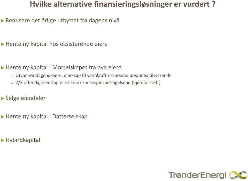 kapital i Morselskapet fra nye eiere Utvanner dagens eiere, eierskap til vannkraftressursene