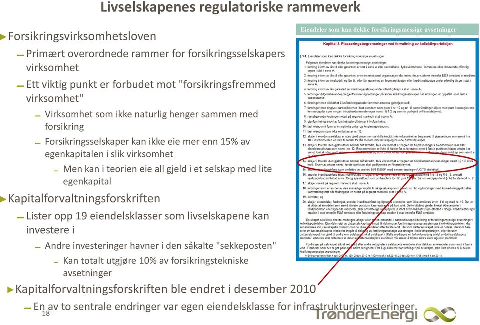 egenkapital Kapitalforvaltningsforskriften Lister opp 19 eiendelsklasser som livselskapene kan investere i Andre investeringer havner i den såkalte "sekkeposten" 18 Kan totalt utgjøre 10% av