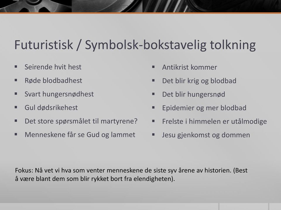 Menneskene får se Gud og lammet Antikrist kommer Det blir krig og blodbad Det blir hungersnød Epidemier og mer