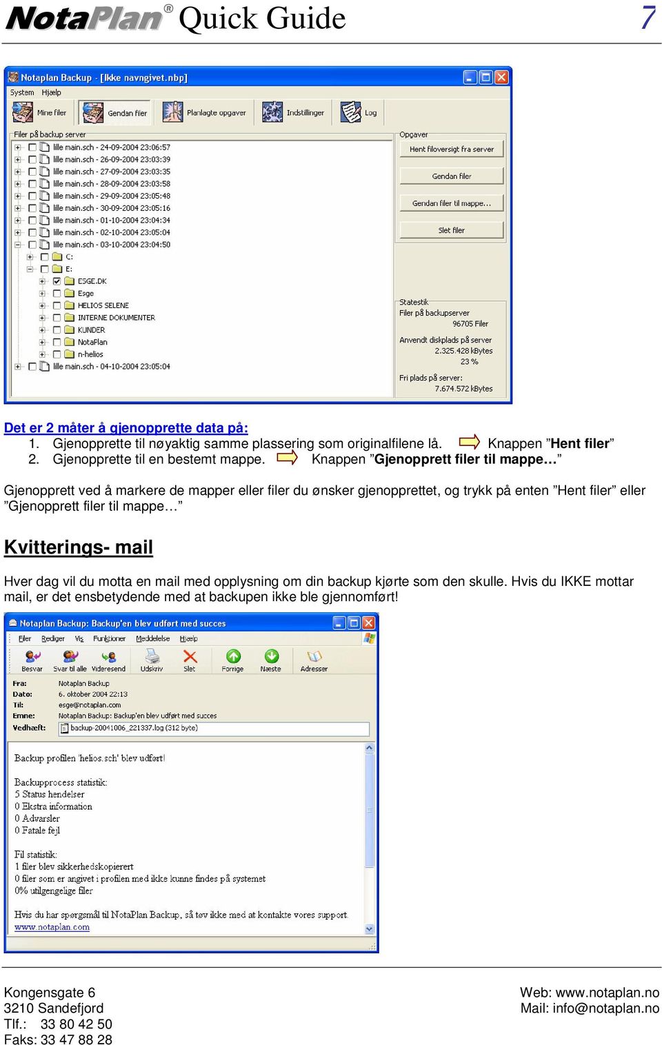 Knappen Gjenopprett filer til mappe Gjenopprett ved å markere de mapper eller filer du ønsker gjenopprettet, og trykk på enten