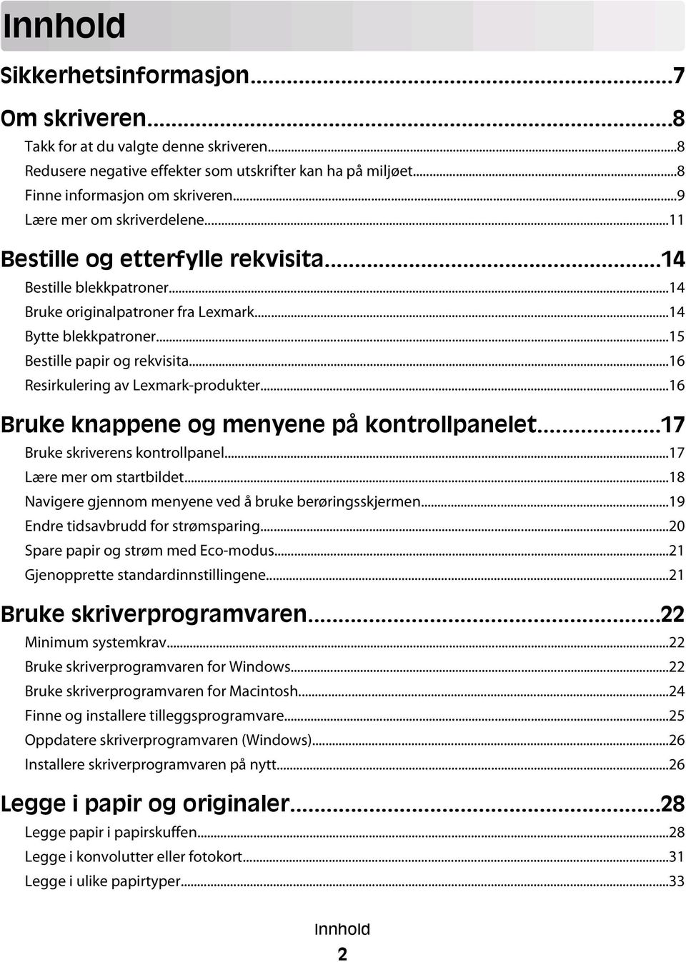 ..16 Resirkulering av Lexmark-produkter...16 Bruke knappene og menyene på kontrollpanelet...17 Bruke skriverens kontrollpanel...17 Lære mer om startbildet.