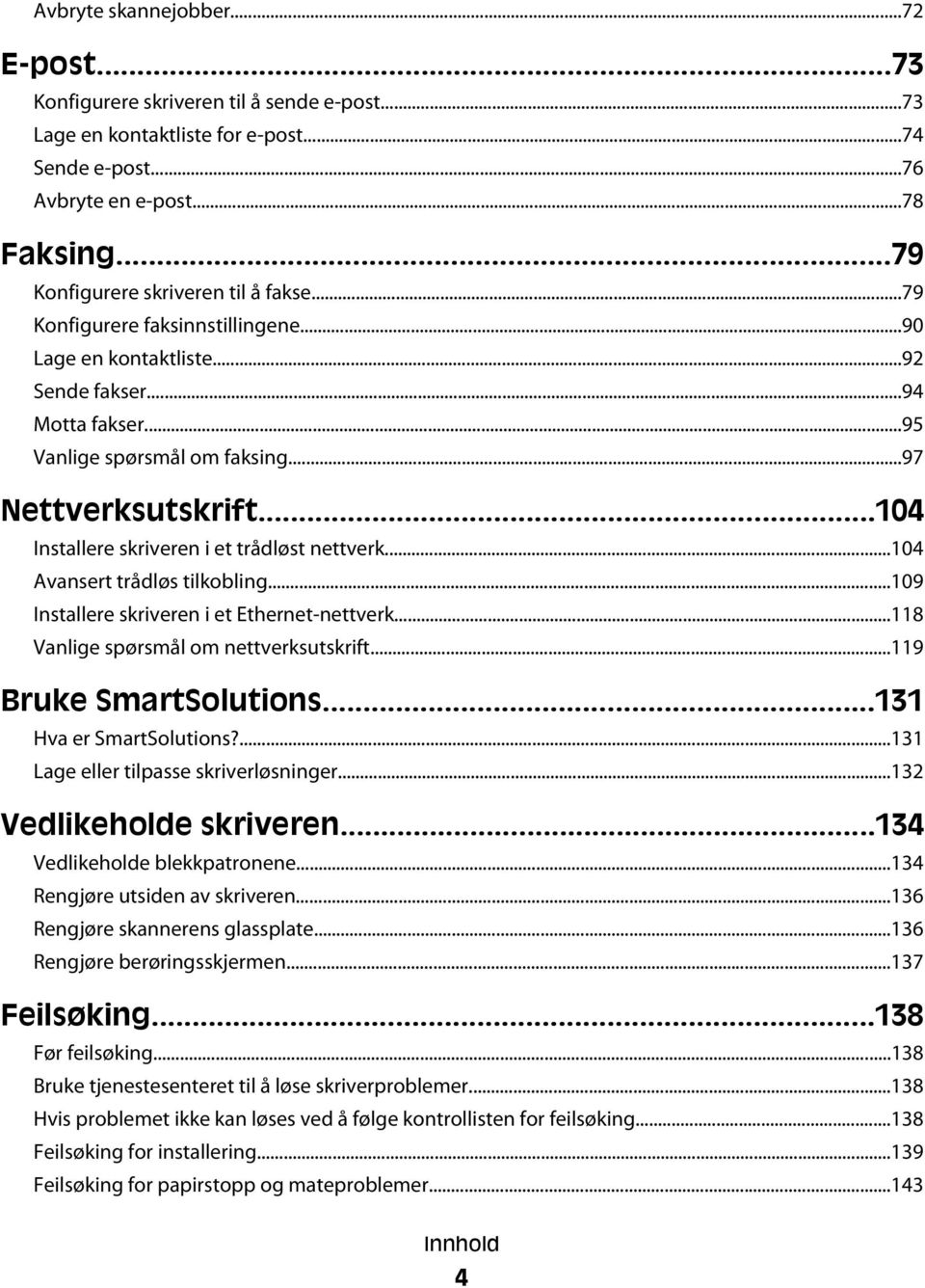 ..104 Installere skriveren i et trådløst nettverk...104 Avansert trådløs tilkobling...109 Installere skriveren i et Ethernet-nettverk...118 Vanlige spørsmål om nettverksutskrift.