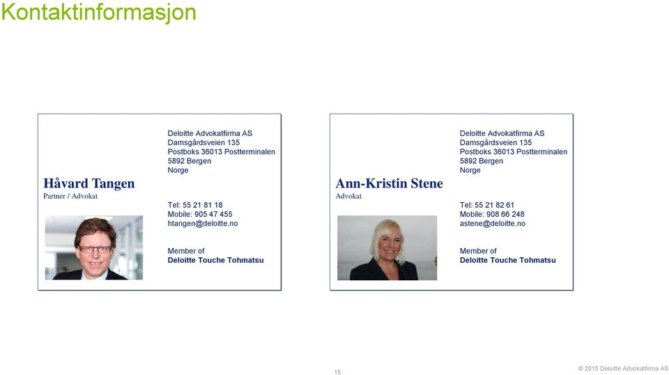 no Ann-Kristin Stene Advokat Deloitte Advokatfirma AS Damsgårdsveien 135 Postboks 36013 Postterminalen 5892