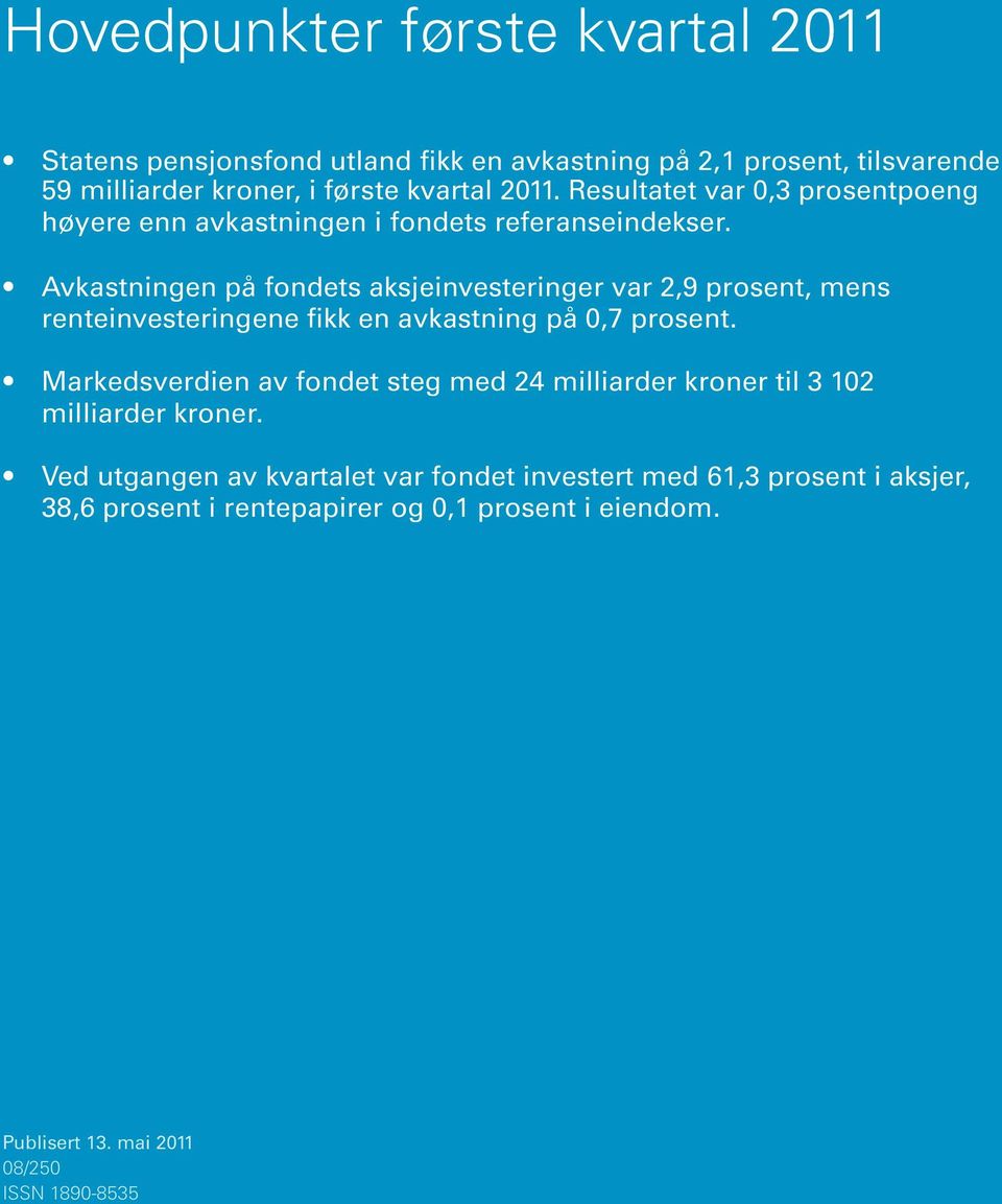 Avkastningen på fondets aksjeinvesteringer var 2,9 prosent, mens renteinvesteringene fikk en avkastning på,7 prosent.