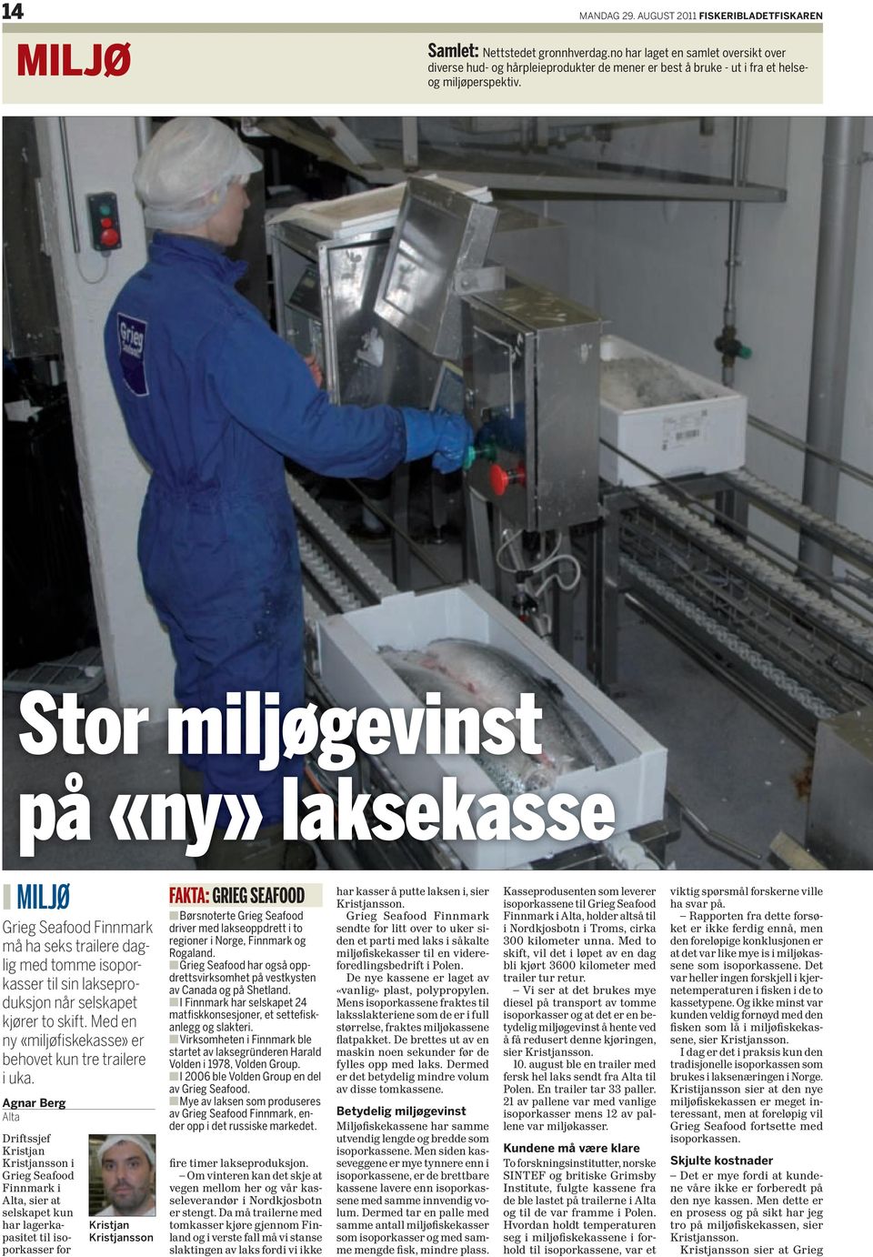 Stor miljøgevinst på «ny» laksekasse z miljø Grieg Seafood Finnmark må ha seks trailere daglig med tomme isoporkasser til sin lakseproduksjon når selskapet kjører to skift.