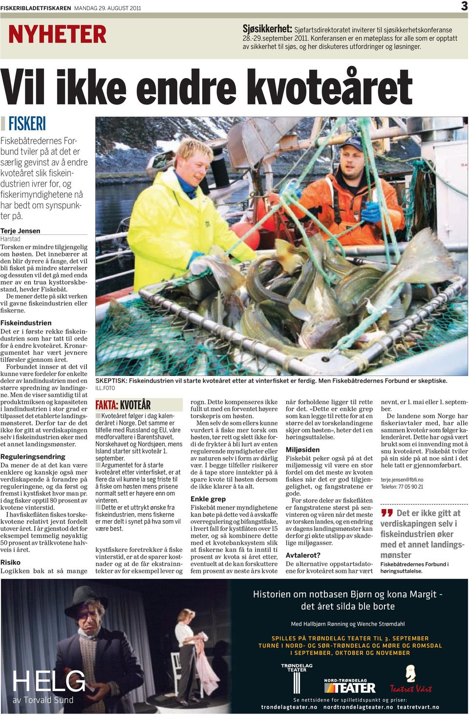 Vil ikke endre kvoteåret z fiskeri Fiskebåtredernes Forbund tviler på at det er særlig gevinst av å endre kvoteåret slik fiskeindustrien ivrer for, og fiskerimyndighetene nå har bedt om synspunkter