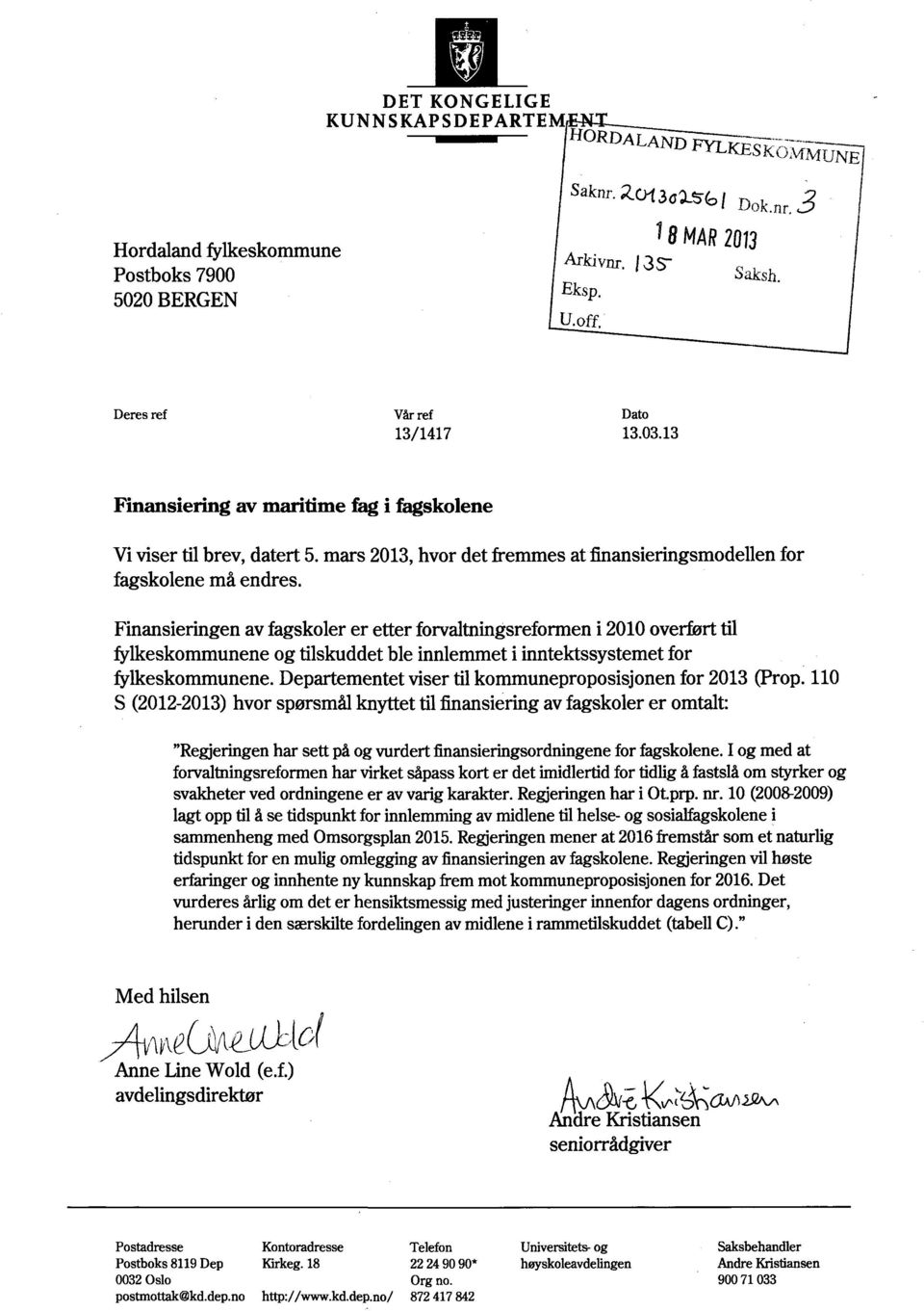 Finansieringen av fagskoler er etter forvaltningsreformen i 2010 overført til fylkeskommunene og tilskuddet ble innlemmet i inntektssystemet for fylkeskommunene.