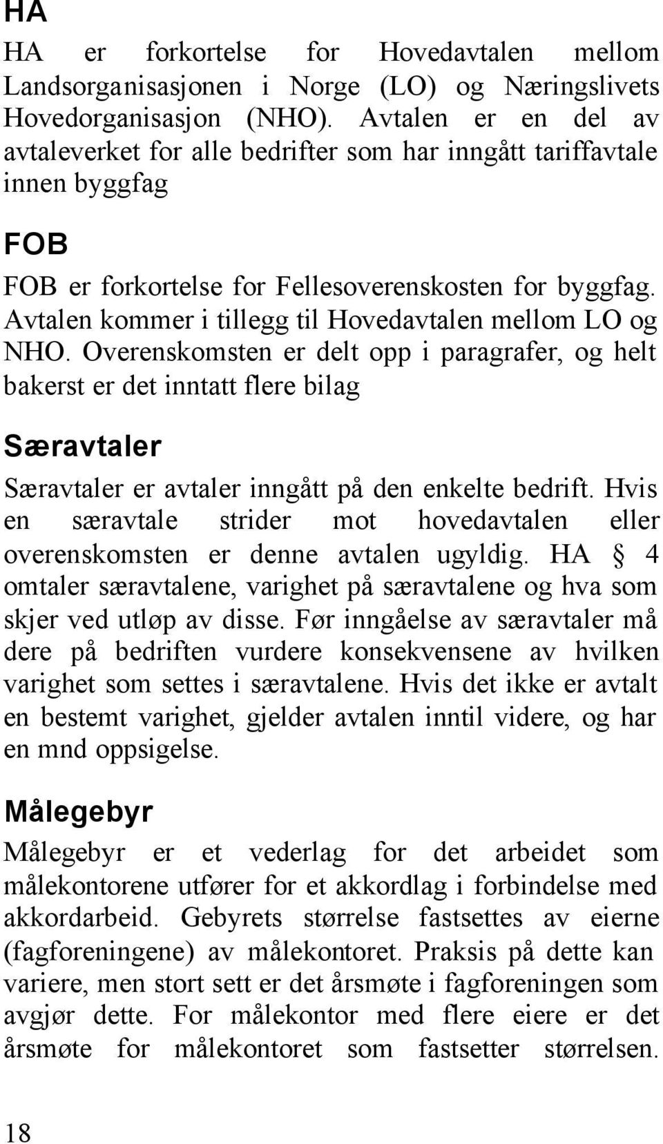 Avtalen kommer i tillegg til Hovedavtalen mellom LO og NHO.