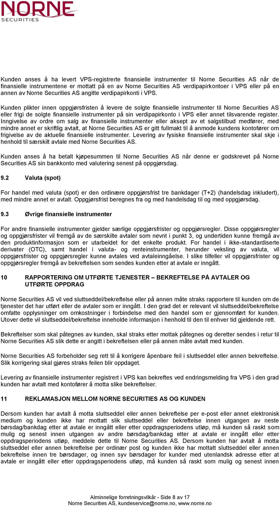 Kunden plikter innen oppgjørsfristen å levere de solgte finansielle instrumenter til Norne Securities AS eller frigi de solgte finansielle instrumenter på sin verdipapirkonto i VPS eller annet