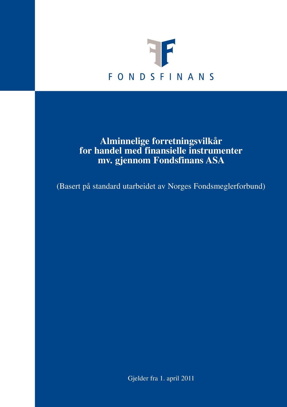 gjennom Fondsfinans ASA (Basert på standard utarbeidet