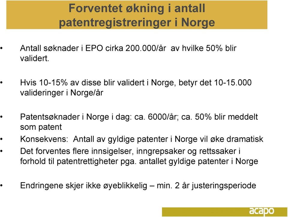 50% blir meddelt som patent Konsekvens: Antall av gyldige patenter i Norge vil øke dramatisk Det forventes flere innsigelser,