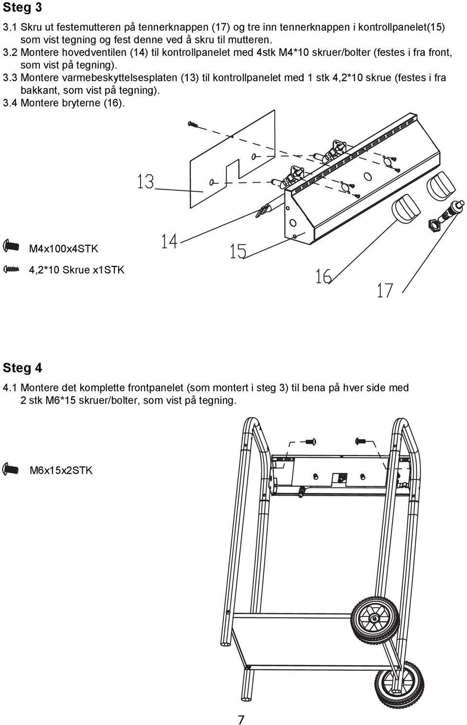 2 Montere hovedventilen (14) til kontrollpanelet med 4stk M4*10 skruer/bolter (festes i fra front, som vist på tegning). 3.